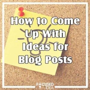 How to Come Up With Ideas for Blog Posts